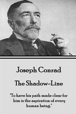 Joseph Conrad - The Shadow-Line: "To have his path made clear for him is the aspiration of every human being." by Conrad, Joseph