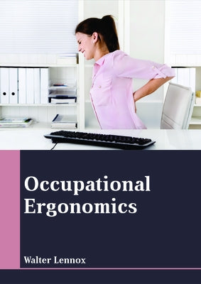 Occupational Ergonomics by Lennox, Walter