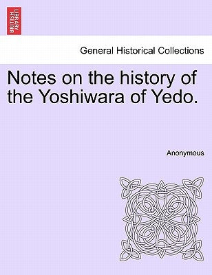 Notes on the History of the Yoshiwara of Yedo. by Anonymous