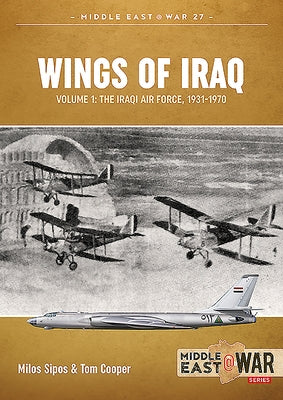 Wings of Iraq: Volume 1 - The Iraqi Air Force, 1931-1970 by Cooper, Tom