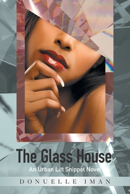 The Glass House: An Urban Litt Snippet Novel by Iman, Donuelle