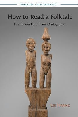 How to Read a Folktale: The Ibonia Epic from Madagascar by Haring, Lee