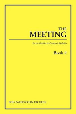 The Meeting Book 2: For the Families & Friends of Alcoholics by Dickens, Lois Barleycorn