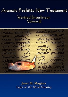 Aramaic Peshitta New Testament Vertical Interlinear Volume III by Magiera, Janet M.