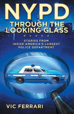 NYPD: Through the Looking Glass: Stories From Inside Americas Largest Police Department by Brennan, Carolyn