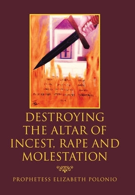 Destroying the Altar of Incest, Rape and Molestation by Polonio, Prophetess Elizabeth