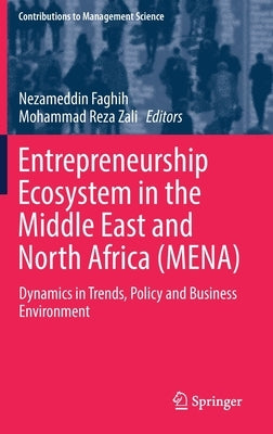 Entrepreneurship Ecosystem in the Middle East and North Africa (Mena): Dynamics in Trends, Policy and Business Environment by Faghih, Nezameddin