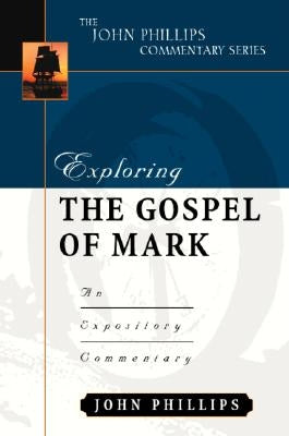 Exploring the Gospel of Mark: An Expository Commentary by Phillips, John