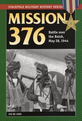 Mission 376: Battle Over the Reich, May 28, 1944 by Jong, Ivo De
