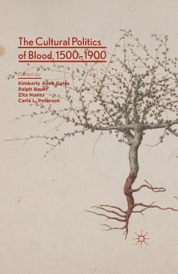 The Cultural Politics of Blood, 1500-1900 by Coles, Kimberly Anne