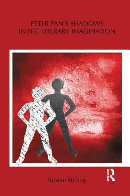Peter Pan's Shadows in the Literary Imagination by Stirling, Kirsten