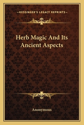 Herb Magic and Its Ancient Aspects by Anonymous
