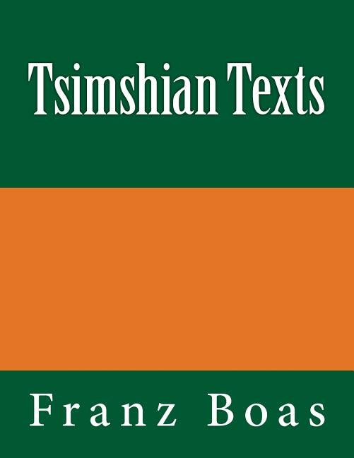 Tsimshian Texts: The original edition of 1902 by Boas, Franz