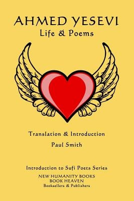 Ahmed Yesevi - Life & Poems by Smith, Paul