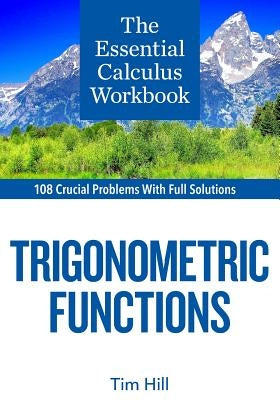 The Essential Calculus Workbook: Trigonometric Functions by Hill, Tim