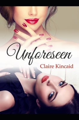 Unforeseen by Kincaid, Claire