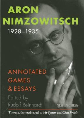 Aron Nimzowitsch 1928-1935: Annotated Games & Essays by Nimzowitsch, Aron