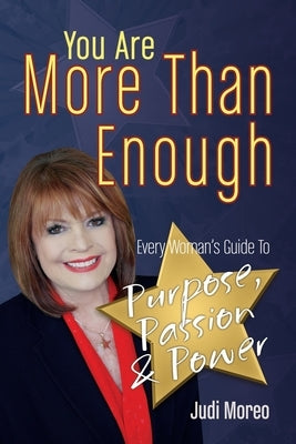 You Are More Than Enough: Every Woman's Guide to Purpose, Passion and Power by Moreo, Judi