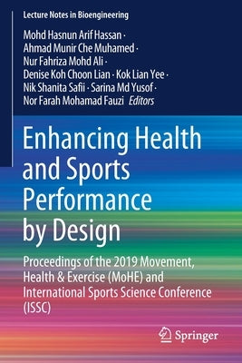 Enhancing Health and Sports Performance by Design: Proceedings of the 2019 Movement, Health & Exercise (Mohe) and International Sports Science Confere by Hassan, Mohd Hasnun Arif