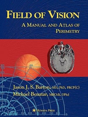 Field of Vision: A Manual and Atlas of Perimetry by Barton, Jason J. S.
