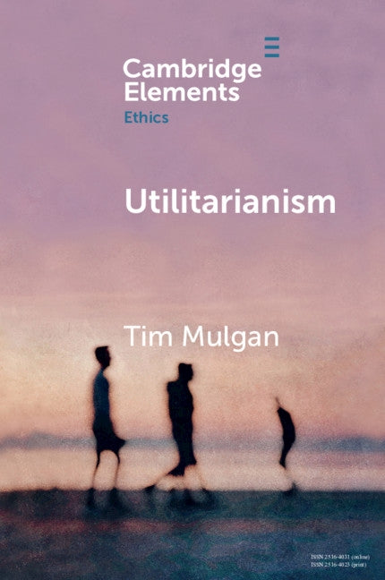 Utilitarianism by Mulgan, Tim