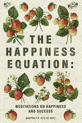 The Happiness Equation: Meditations on Happiness by Kets de Vries, Manfred F. R.