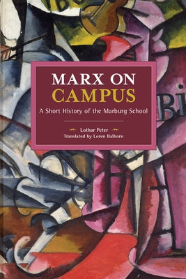 Marx on Campus: A Short History of the Marburg School by Peter, Lothar