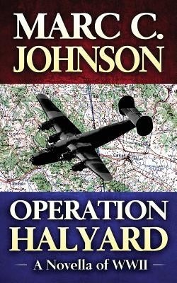 Operation Halyard: A Novella of WWII by Johnson, Marc C.