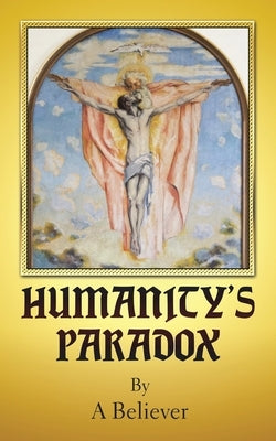 Humanity's Paradox by Believer, A.