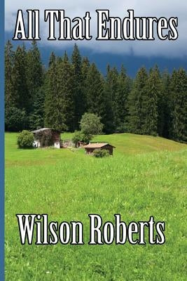 All That Endures by Roberts, Wilson