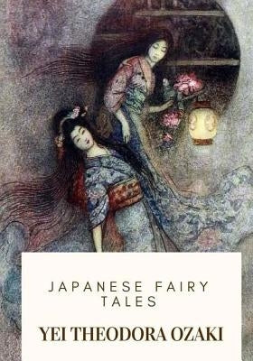 Japanese Fairy Tales by Ozaki, Yei Theodora