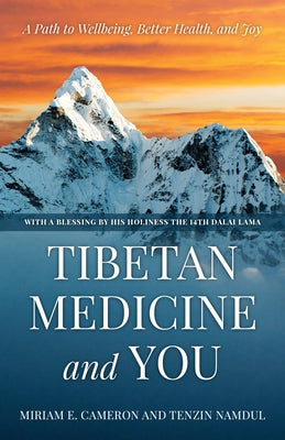 Tibetan Medicine and You: A Path to Wellbeing, Better Health, and Joy by Cameron, Miriam E.