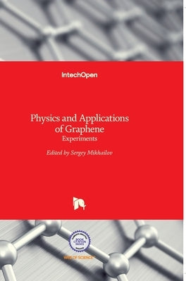 Physics and Applications of Graphene: Experiments by Mikhailov, Sergey