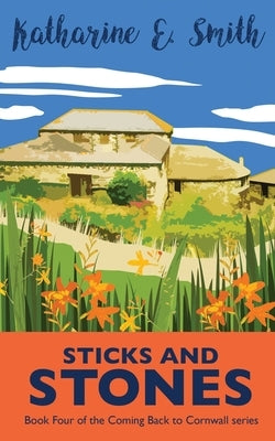Sticks and Stones: Book Four of the Coming Back to Cornwall series by Smith, Katharine E.