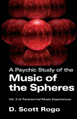 A Psychic Study of the Music of the Spheres by Rogo, D. Scott