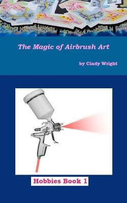 The Magic of Airbrush Art by Wright, Cindy