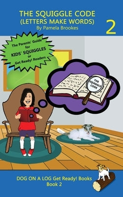 The Squiggle Code (Letters Make Words): Learn to Read: Simple, Fun, and Effective Activities for New or Struggling Readers Including Those with Dyslex by Brookes, Pamela