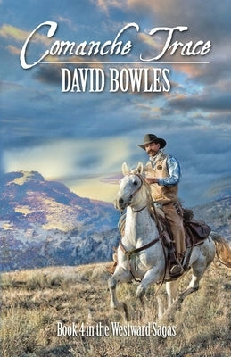 Comanche Trace: Book 4 in the Westward Sagas by Bowles, David
