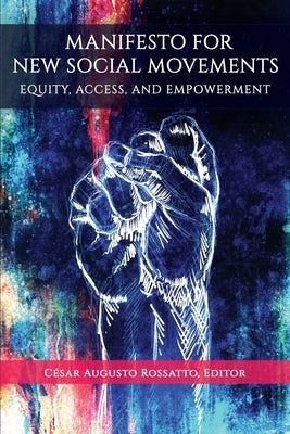 Manifesto for New Social Movements: Equity, Access, & Empowerment by Rossatto, César Augusto