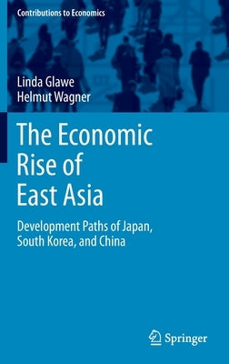 The Economic Rise of East Asia: Development Paths of Japan, South Korea, and China by Glawe, Linda