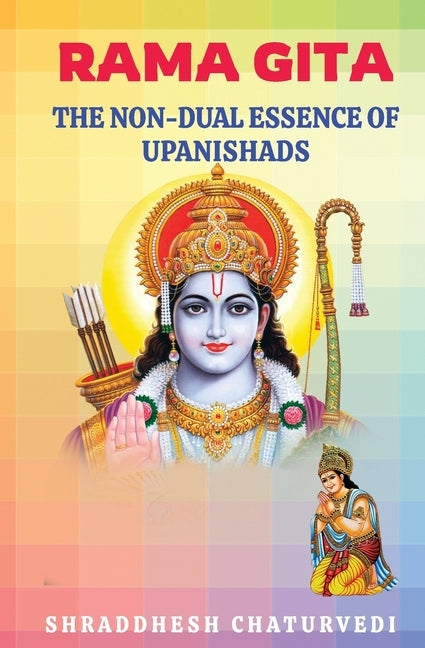Rama Gita: The non-dual essence of Upanishads by Chaturvedi, Shraddhesh