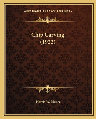 Chip Carving (1922) by Moore, Harris W.