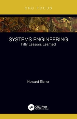 Systems Engineering: Fifty Lessons Learned by Eisner, Howard