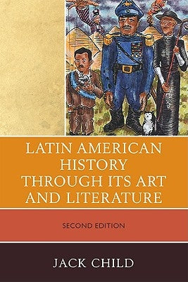 Latin American History through its Art and Literature, Second Edition by Child, Jack