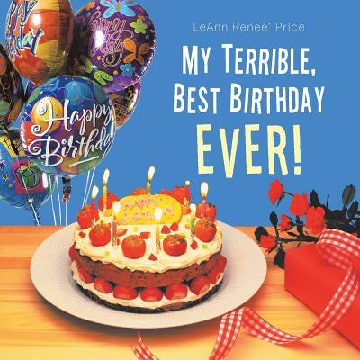 My Terrible, Best Birthday Ever! by Price, Leann Renee'
