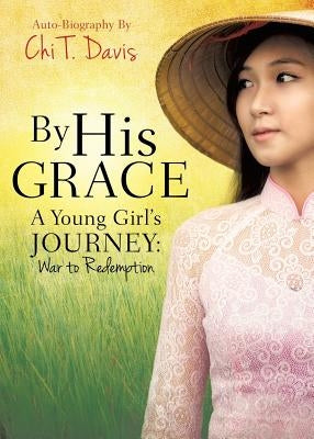 By His Grace by Davis, Chi T.