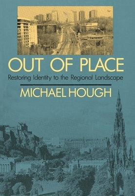 Out of Place: Restoring Identity to the Regional Landscape by Hough, Michael