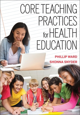 Core Teaching Practices for Health Education by Ward, Phillip