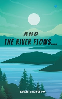 And the Rivers Flow by Oberoi, Sarabjit Singh
