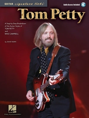 Tom Petty - Guitar Signature Licks: A Step-By-Step Breakdown of the Guitar Styles of Tom Petty and Mike Campbell [With CD (Audio)] by Rubin, Dave